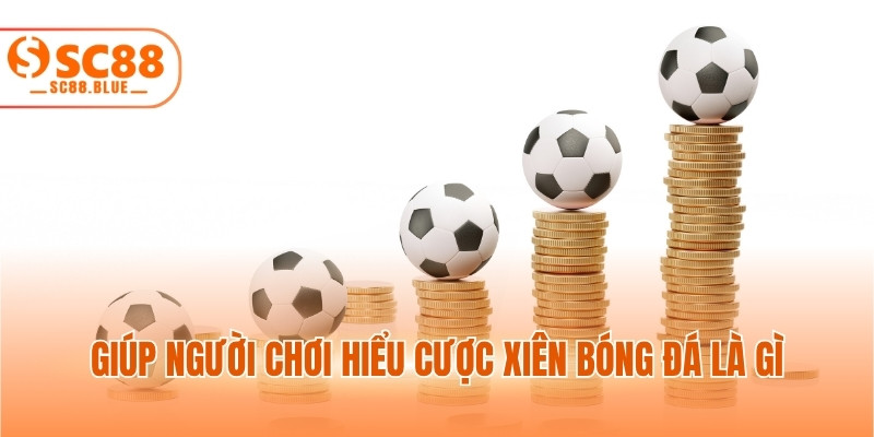 Giúp người chơi hiểu cược xiên bóng đá là gì